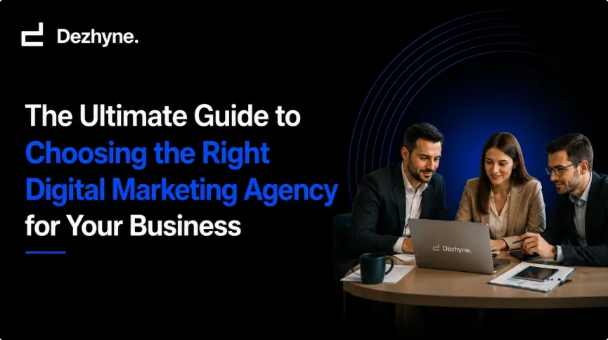 Guide to choosing the right digital marketing agency by Dezhyne